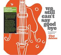 We Still Can'T Say Goodbye: A Musicians' Tribute To Chet Atkins (Limited Edition)