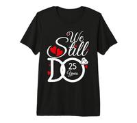 We Still Do 25 Years Couple Idea 25th Wedding Anniversary Maglietta Premium