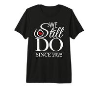 We Still Do Since 2022 Couple Idea 4th Wedding Anniversary Maglietta Premium