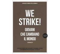 We strike! Giovani che cambiano il mondo. Edizione 2017
