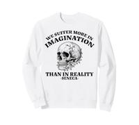 We Suffer More in Imagination Stoic Seneca Wisdom Citazione Felpa