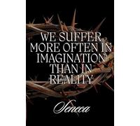 We Suffer More in Imagination Than in Reality: A Stoic Journal by Seneca | 100 Page Lined Notebook for Reflection, Mindfulness & Overthinking: A ... for Clarity, Calm Mind & Daily Journaling