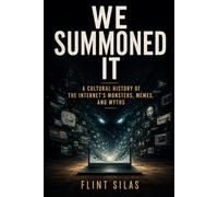 We Summoned It: Slender Man, The Backrooms, Creepypasta and the Monsters the Internet Made Real