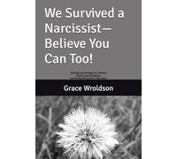 We Survived a Narcissist-Believe You Can Too!: Strength and Strategy for Mothers Facing Custody Battles and Co-Parenting with a Narcissist