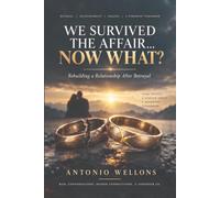 We Survived The Affair… NOW WHAT?: Rebuilding a Relationship After Betrayal: 3