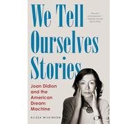 We Tell Ourselves Stories: Joan Didion and the American Dream Machine