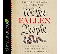 We the Fallen People: The Founders and the Future of American Democracy