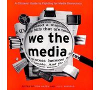 We the Media: A Citizen's Guide to Fighting for Media Democracy