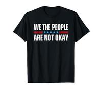 We The People Are Not Okay Maglietta
