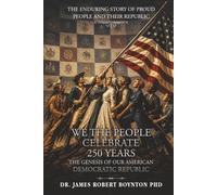 We The People Celebrate 250 Years: The Genesis of our American Democratic Republic