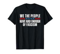 We the People Have Had Enough of Fascism Maglietta