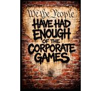 We the People Have Had Enough of the Corporate Games