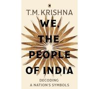 We, the People of India Decoding a Nation’s Symbols