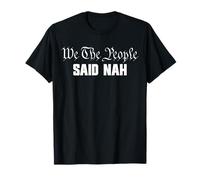 We The People Said Nah Funny 4 luglio Maglietta