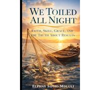 We Toiled All Night: Faith, Skill, Grace, and the Truth About Results