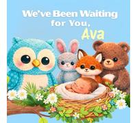 We’ve Been Waiting for You, Ava: A Sweet Personalized Welcome Baby Book