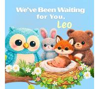 We’ve Been Waiting for You, Leo: A Personalized Welcome Book for a New Baby