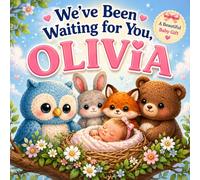 We’ve Been Waiting for You, Olivia: A Personalized Keepsake Book for a New Baby