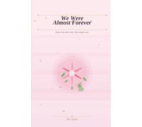 We Were Almost Forever: Some Loves Don't End. They Simply Wait.