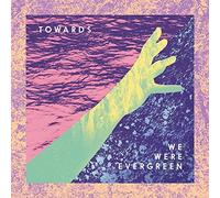 We were evergreen - Towards