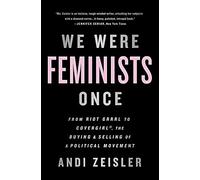 We Were Feminists Once: From Riot Grrrl to CoverGirl, the Buying and Selling of a Political Movement