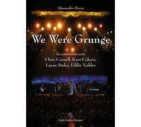 We were grunge. In cammino con Chris Cornell, Kurt Cobain, Layne Staley, Eddie Vedder
