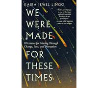 We Were Made for These Times: Ten Lessons for Moving Through Change, Loss, and Disruption