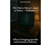 We Were Never Just a Voice - Volume I: Where longing speaks and memory listens.