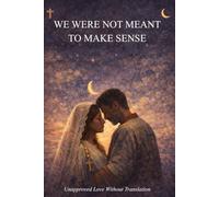We Were Not Meant To Make Sense: Unapproved Love Without Translation