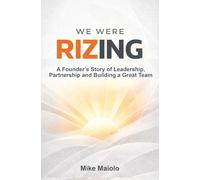 We Were Rizing: A Founder's Story of Leadership, Partnership and Building a Great Team