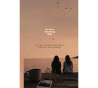 We Were Something Once: For the friendship that ended without a clear goodbye