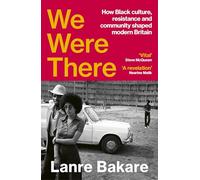 We Were There: How Black culture, resistance and community shaped modern Britain
