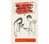 We Weren't Made to Live Like This: Poems for a Disembodied Generation
