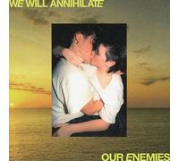We Will Annihilate Our Enemies