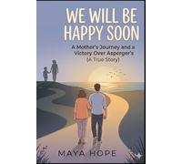 We Will Be Happy Soon: A Mother's Journey and a Victory Over Asperger's (A True Story)
