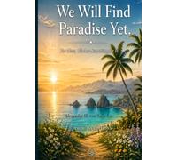 We Will Find Paradise Yet. For Now, We Are Searching for It: Short Stories That Concern Us All - So Much That We Are Deeply Concerned, Unless We Laugh