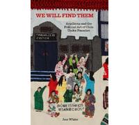 We Will Find Them - Arpilleras and the Political Art of Chile Under Pinochet by Jess White