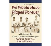 We Would Have Played Forever: A History of the Coastal Plain Baseball League