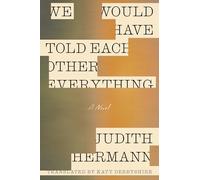 We Would Have Told Each Other Everything