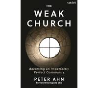 Weak Church, The: Becoming an Imperfectly Perfect Community