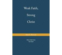 Weak Faith, Strong Christ: Gospel Strength for Struggling Believers