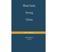 Weak Faith, Strong Christ: Gospel Strength for Struggling Believers
