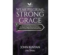 Weak Pilgrims, Strong Grace: Devotional Readings from John Bunyan's The Pilgrim's Progress, Part Two, from the Dark Valley's Snares to Gaius's Table and the Wounded King