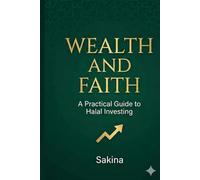 WEALTH AND FAITH: A PRACTICAL GUIDE TO HALAL INVESTING