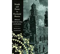 Wealth and Power in Provincial Mexico: Michoacan from the Late Colony to the Revolution