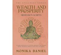 Wealth and Prosperity Meditation Scripts: 15 Guided Meditations to Cultivate Abundance, Shift Limiting Beliefs, and Build a Nervous System That Can Receive