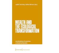 Wealth and the Ecological Transformation: Interdisciplinary Perspectives on Reciprocal Dynamics (Neue Ökonomie): 7