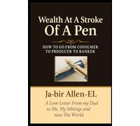 Wealth At A Stroke Of A Pen: HOW TO GO FROM CONSUMER TO PRODUCER TO BANKER