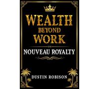 Wealth Beyond Work: Nouveau Royalty