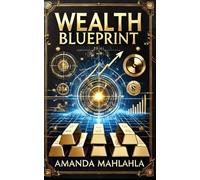 Wealth Blueprint: Escape the Ordinary & Build an Extraordinary Life